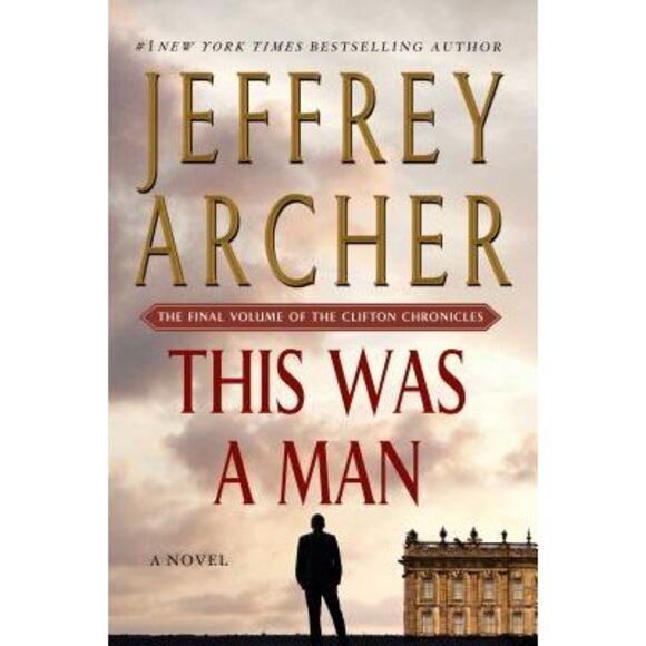 This Was a Man: The Final Volume of the Clifton Chronicles -- Jeffrey Archer - Picture 1 of 1